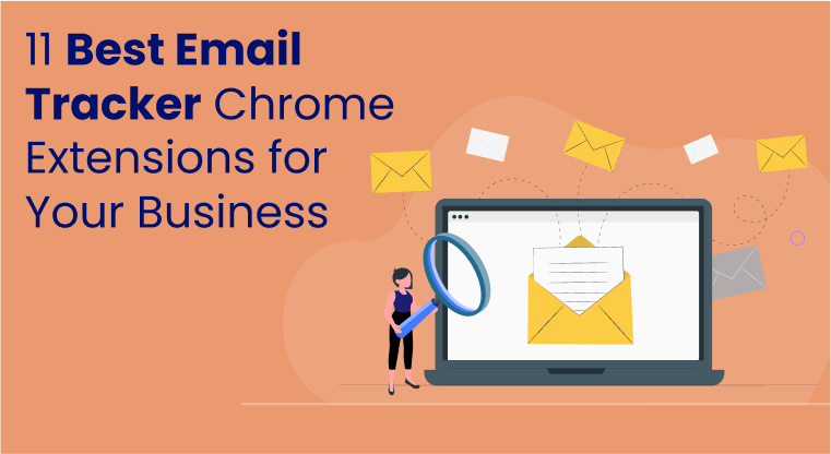  11 Best Email Tracker Chrome Extensions for Your Business